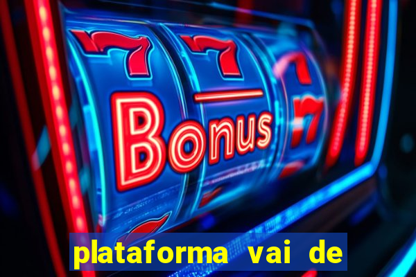 plataforma vai de bet gusttavo lima